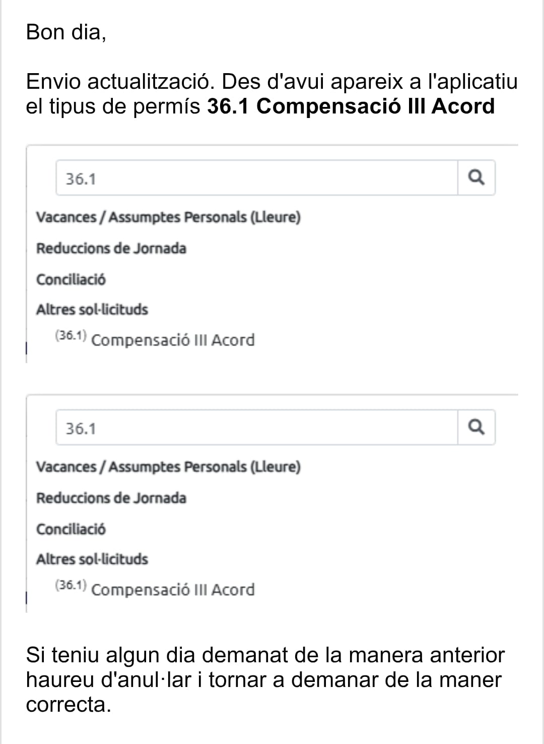 Com sol·licitar els 3 dies d’escreix (actualització) Segons la nova actualització de l’aplicatiu, ha canviat el tipus de permís que cal seleccionar. 🔹 Nou procediment 1️⃣ Tipus de permís Seleccionar: 👉 36.1 Compensació III Acord 2️⃣ Resta de camps Omplir la sol·licitud amb normalitat segons el vostre horari habitual. ⚠️ Important Si ja havíeu sol·licitat algun dia amb el sistema anterior: 👉 Cal anul·lar la sol·licitud 👉 I tornar-la a tramitar amb el nou tipus de permís (36.1 Compensació III Acord)